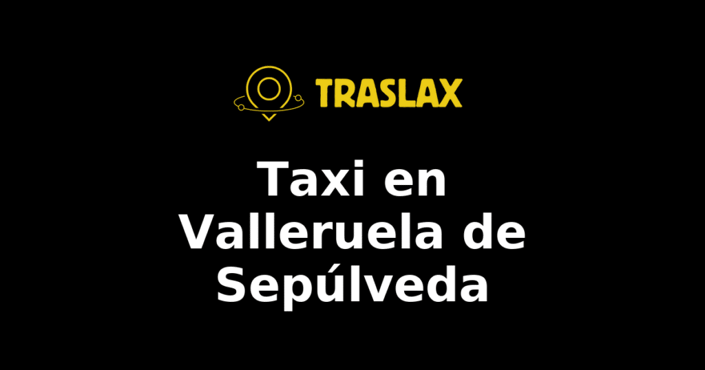 Taxi y traslado en Valleruela de Sepúlveda