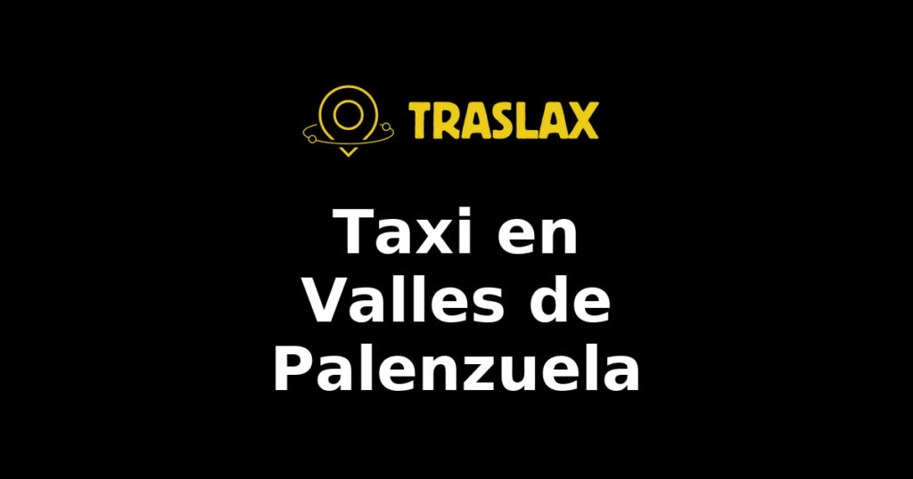 Taxi y traslado en Valles de Palenzuela