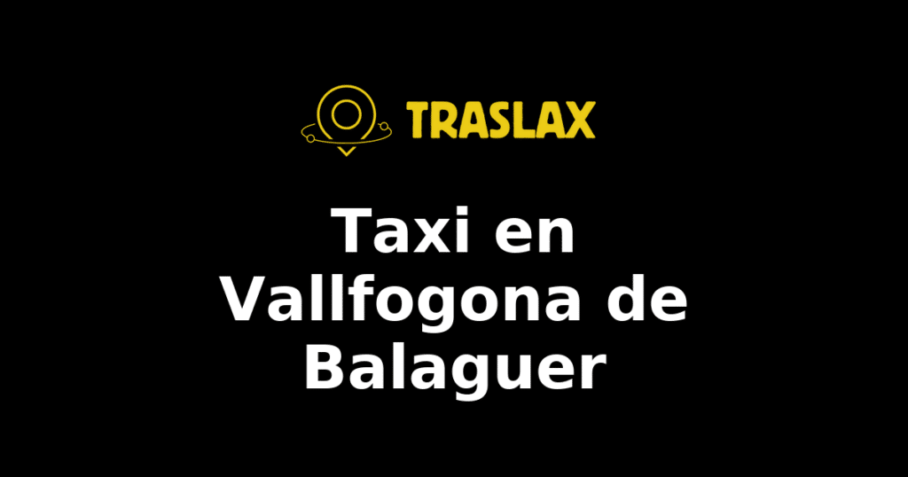 Taxi y traslado en Vallfogona de Balaguer