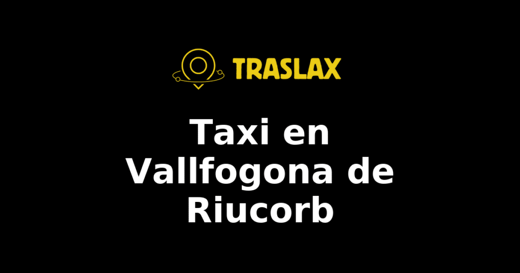 Taxi y traslado en Vallfogona de Riucorb
