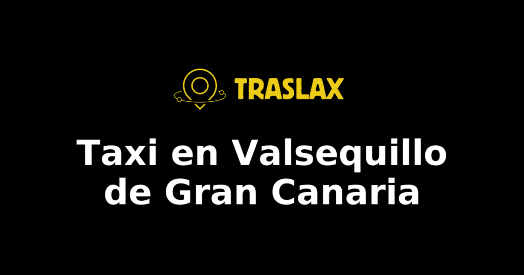 Taxi y traslado en Valsequillo de Gran Canaria