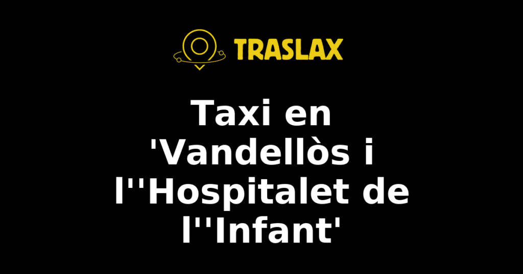 Taxi y traslado en 'Vandellòs i l''Hospitalet de l''Infant'