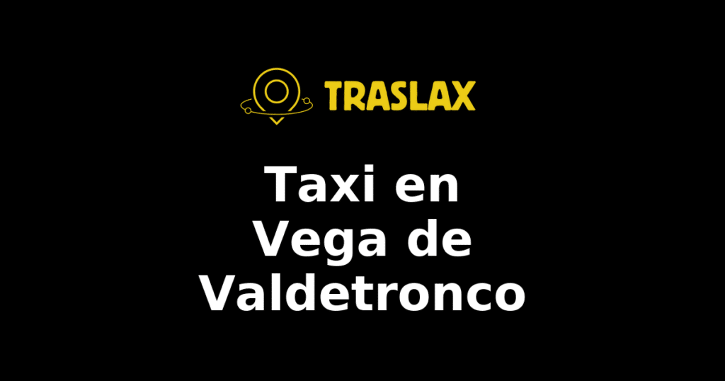 Taxi y traslado en Vega de Valdetronco