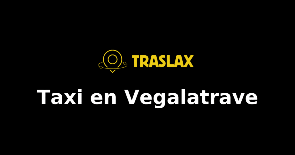 Taxi y traslado en Vegalatrave