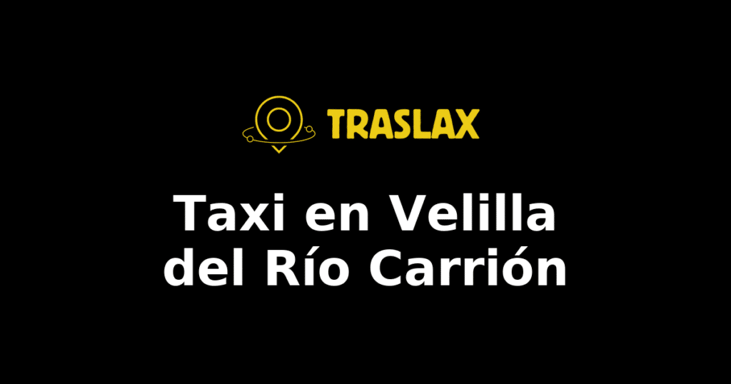Taxi y traslado en Velilla del Río Carrión
