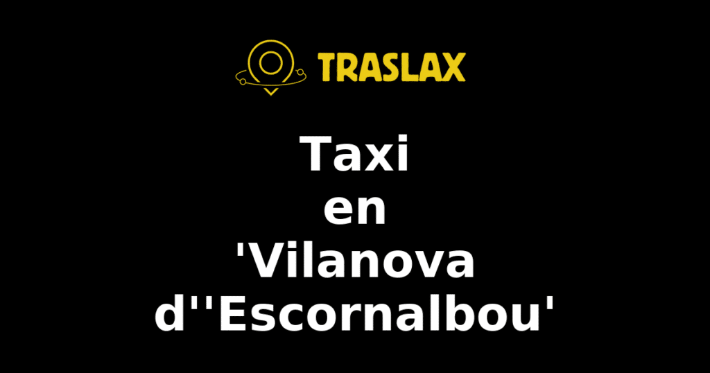 Taxi y traslado en 'Vilanova d''Escornalbou'