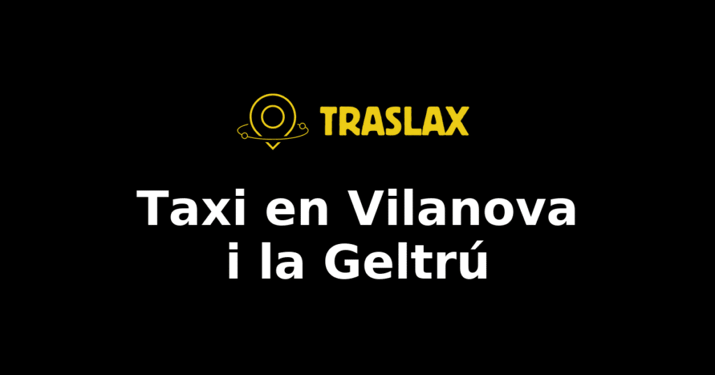 Taxi y traslado en Vilanova i la Geltrú