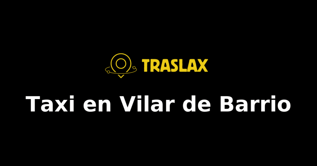 Taxi y traslado en Vilar de Barrio