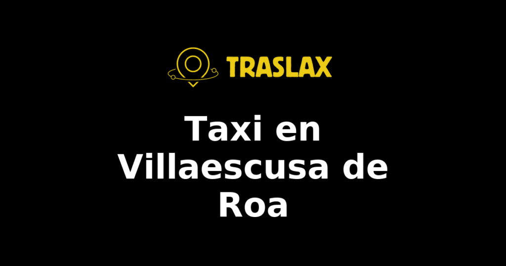 Taxi y traslado en Villaescusa de Roa