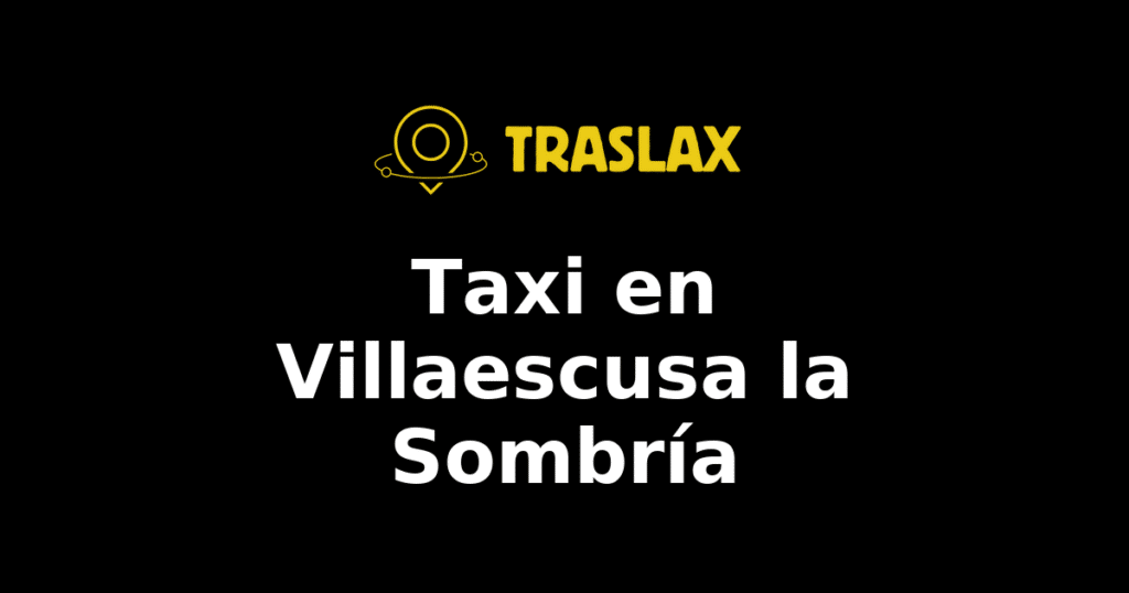 Taxi y traslado en Villaescusa la Sombría