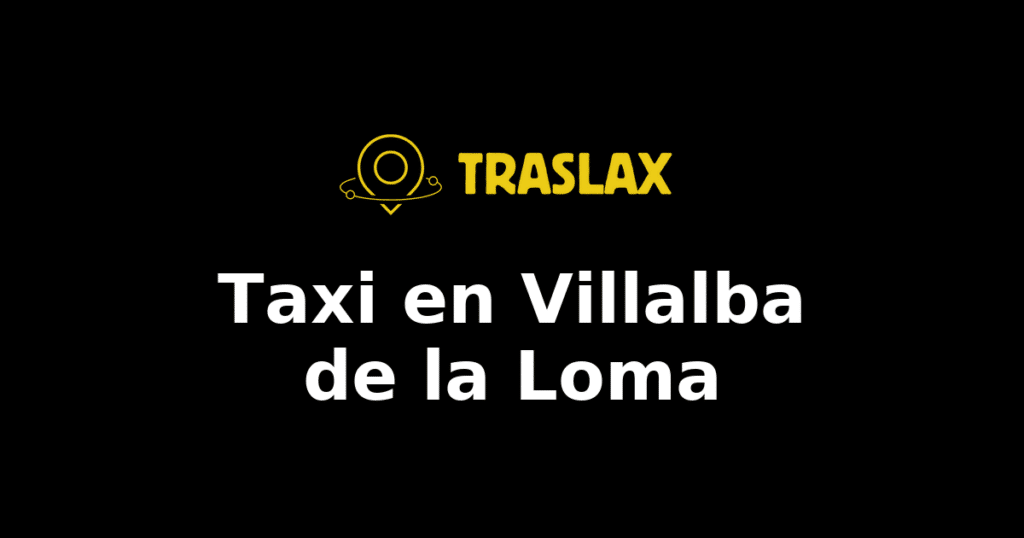 Taxi y traslado en Villalba de la Loma