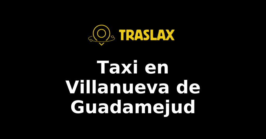 Taxi y traslado en Villanueva de Guadamejud