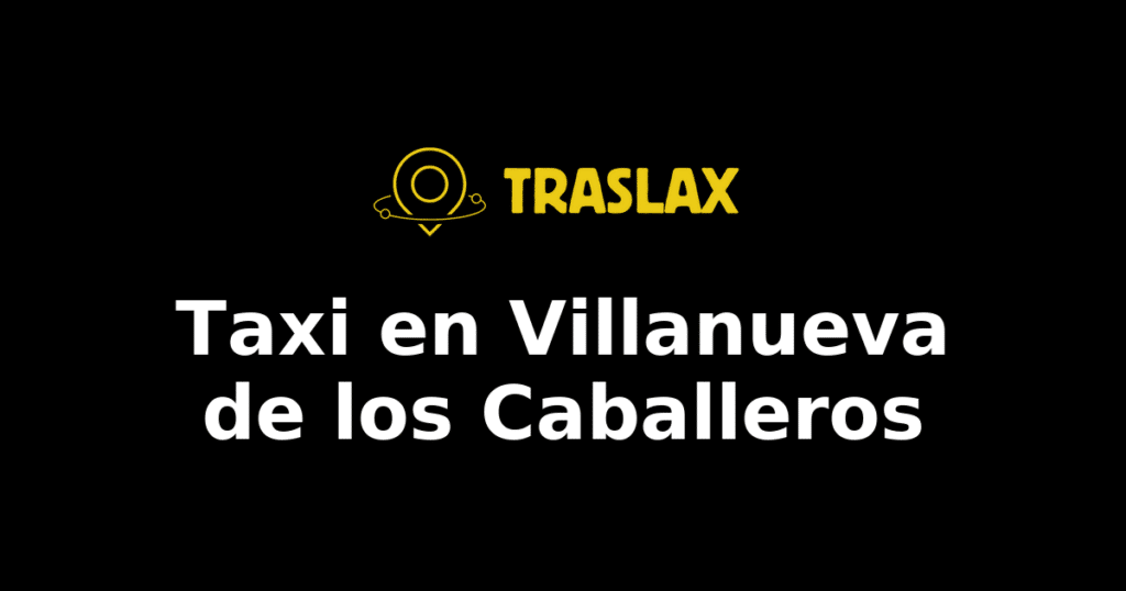 Taxi y traslado en Villanueva de los Caballeros