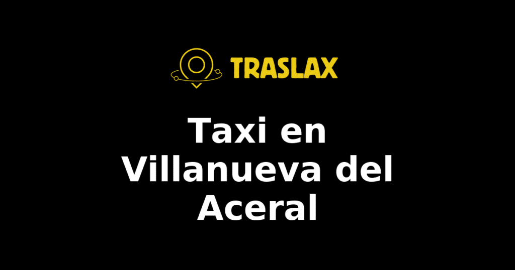Taxi y traslado en Villanueva del Aceral