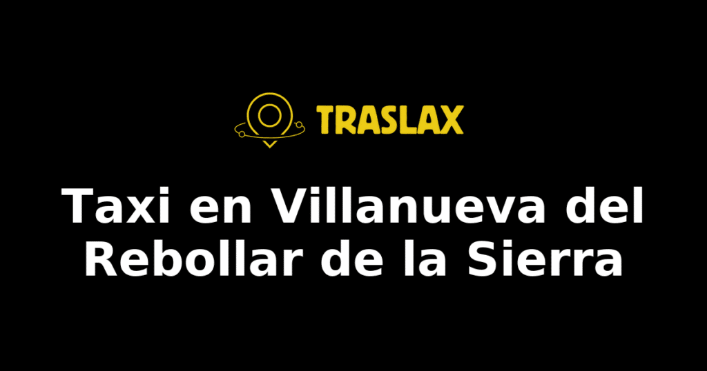 Taxi y traslado en Villanueva del Rebollar de la Sierra