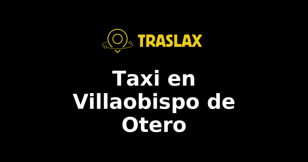 Taxi y traslado en Villaobispo de Otero