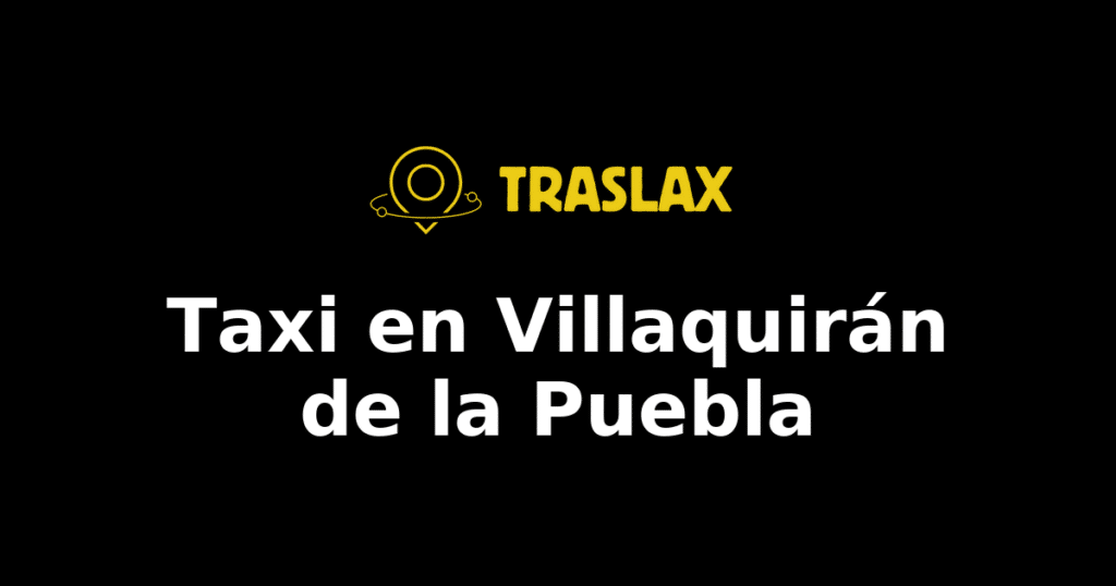 Taxi y traslado en Villaquirán de la Puebla