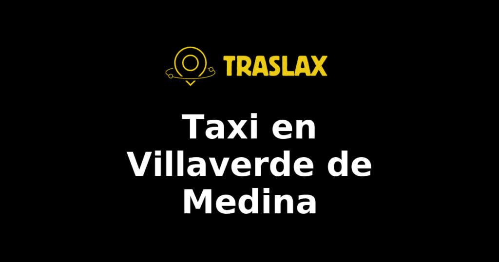 Taxi y traslado en Villaverde de Medina