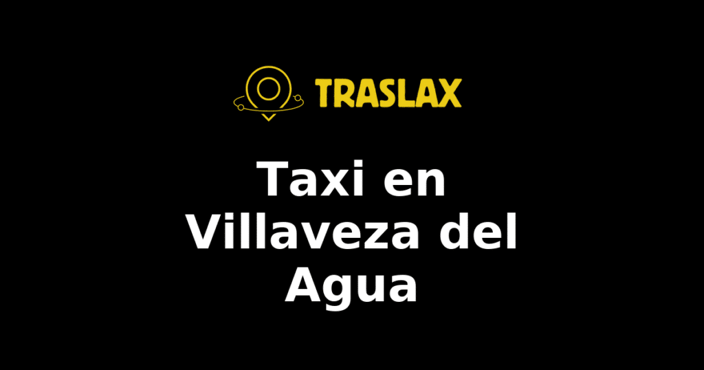 Taxi y traslado en Villaveza del Agua
