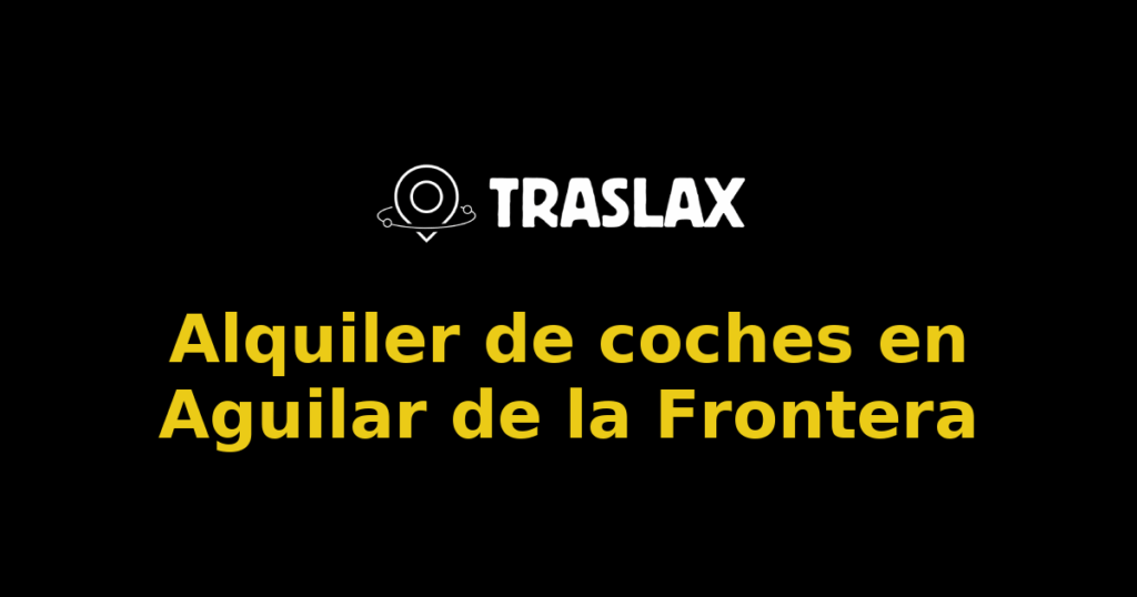 Alquiler de coches en Aguilar de la Frontera