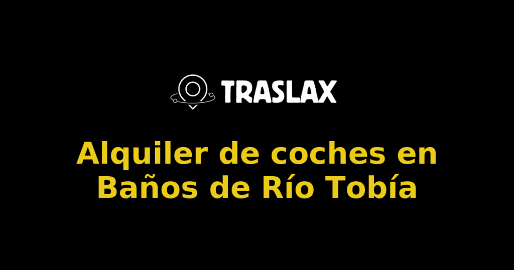 Alquiler de coches en Baños de Río Tobía