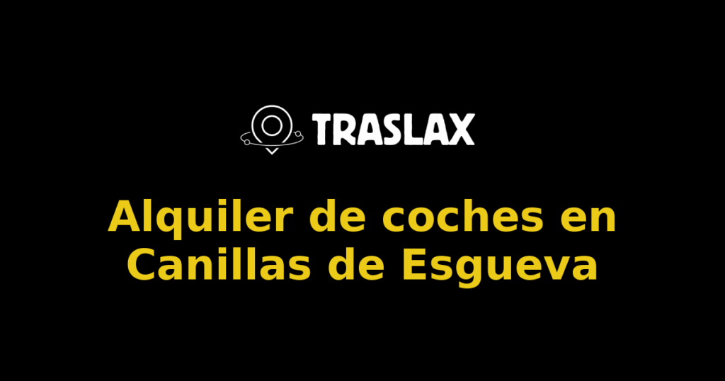 Alquiler de coches en Canillas de Esgueva