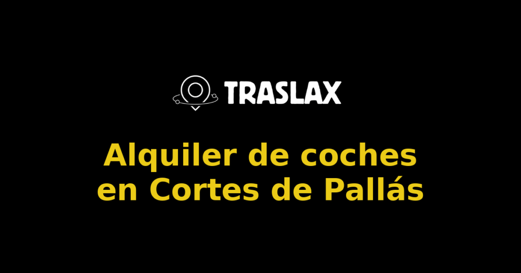 Alquiler de coches en Cortes de Pallás