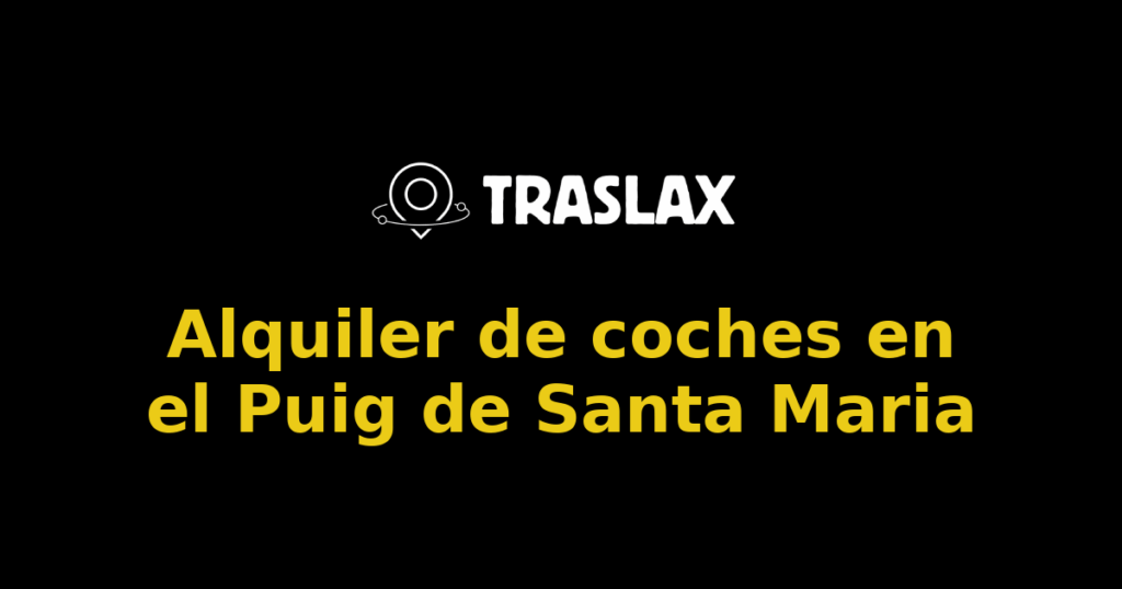 Alquiler de coches en el Puig de Santa Maria