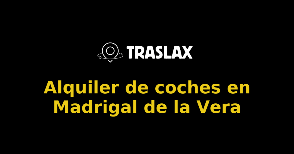 Alquiler de coches en Madrigal de la Vera