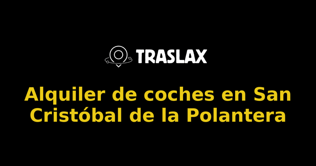 Alquiler de coches en San Cristóbal de la Polantera