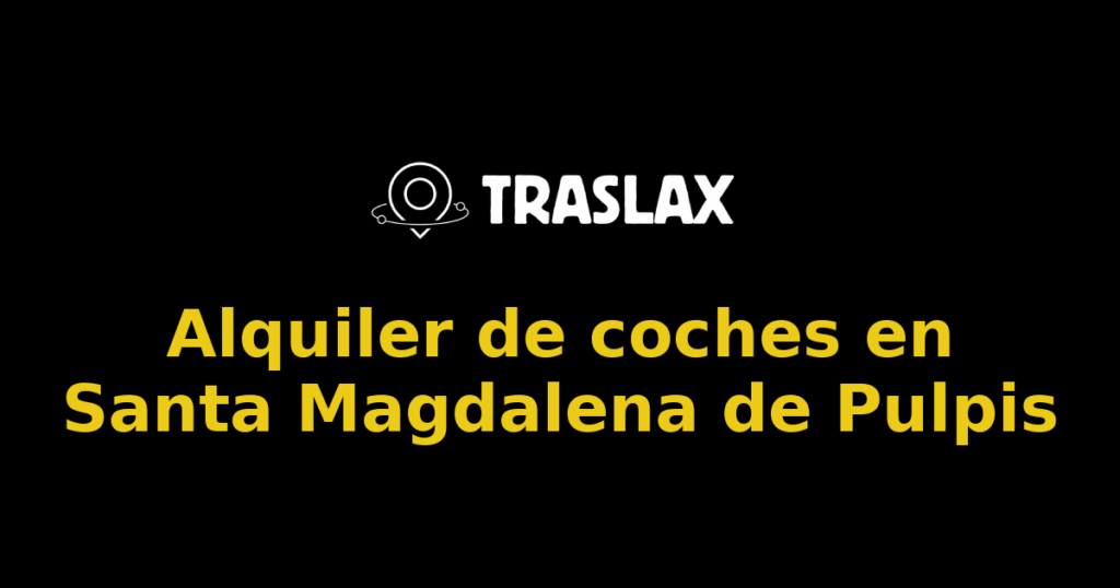 Alquiler de coches en Santa Magdalena de Pulpis