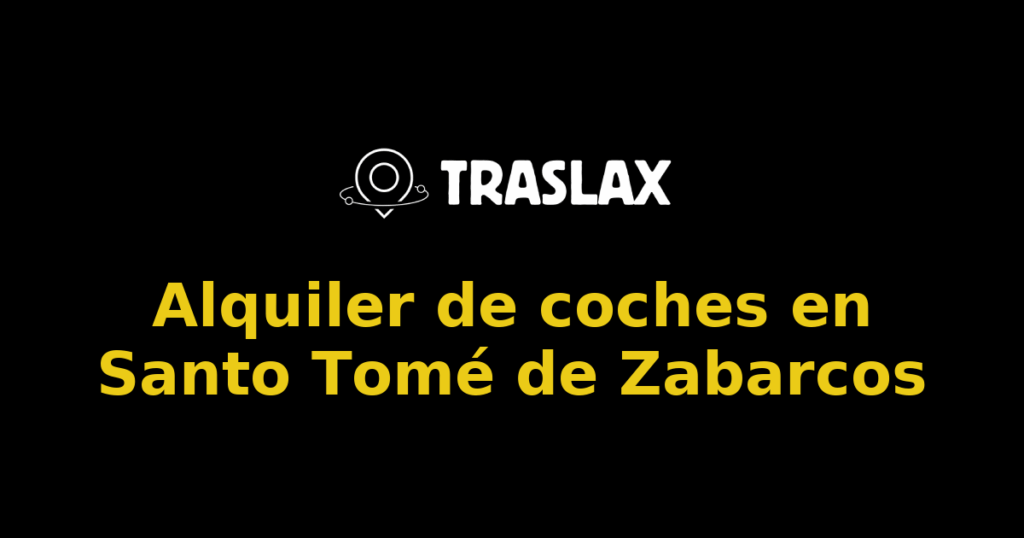 Alquiler de coches en Santo Tomé de Zabarcos