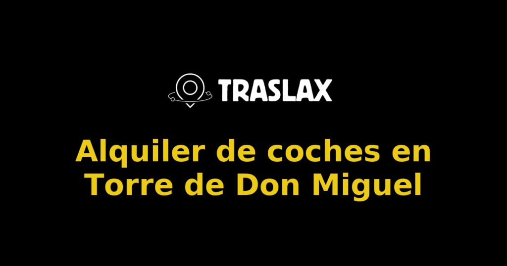 Alquiler de coches en Torre de Don Miguel
