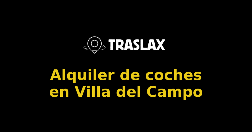Alquiler de coches en Villa del Campo